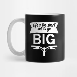 Lifes too short not to go big Mug